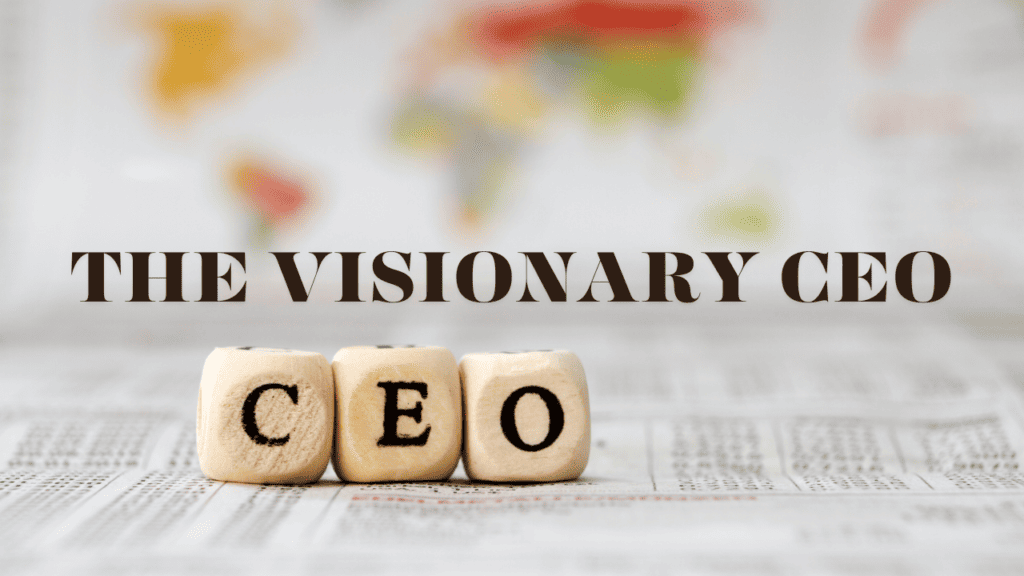 The Visionary CEO: A Journey Beyond the Boardroom